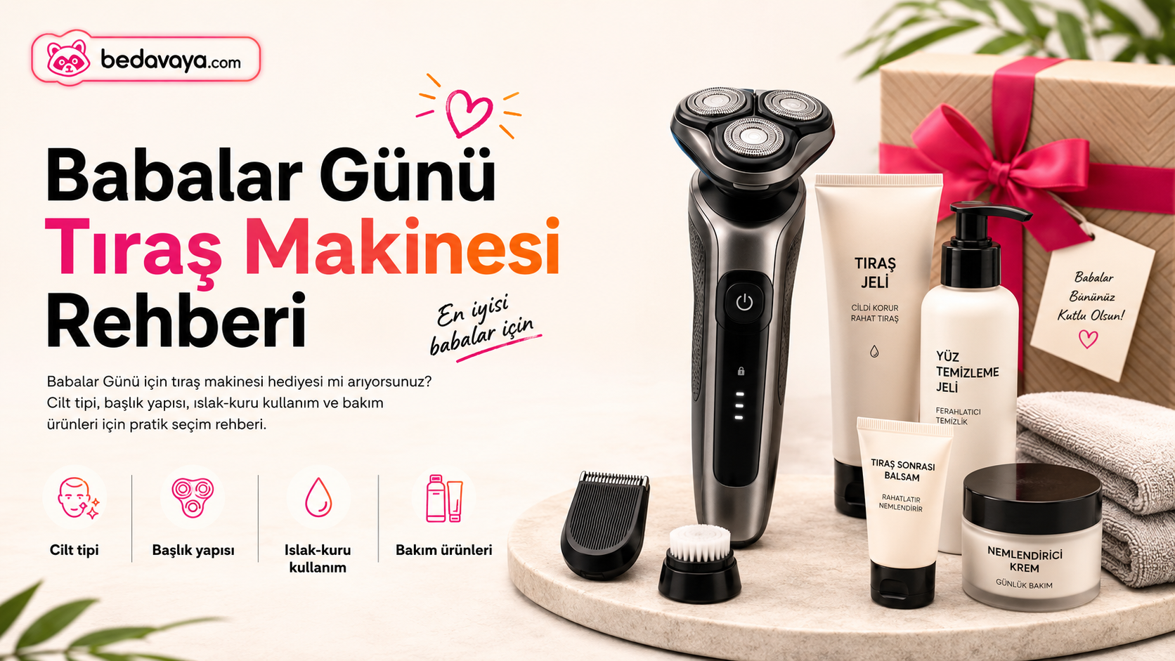 Babalar Günü İçin Tıraş Makinesi Hediyesi ve Bakım Ürünleri Rehberi